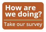 How are we doing? Take our survey